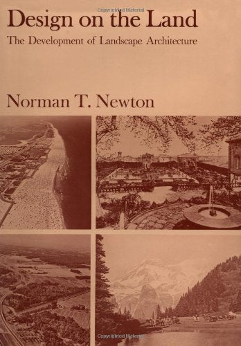 Design on the Land: The Development of Landscape Architecture [Hardcover] Newton, Norman T.