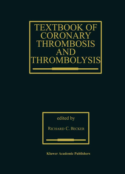 Textbook of Coronary Thrombosis and Thrombolysis (Developments in Cardiovascular Medicine, 193) [Hardcover] Becker, R. C.