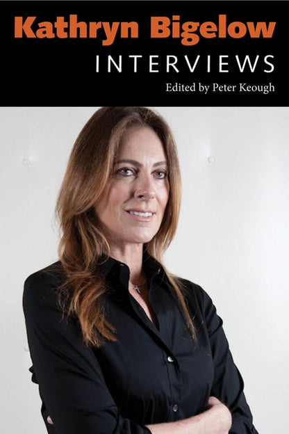 Kathryn Bigelow: Interviews (Conversations with Filmmakers Series) [Hardcover] Keough, Peter