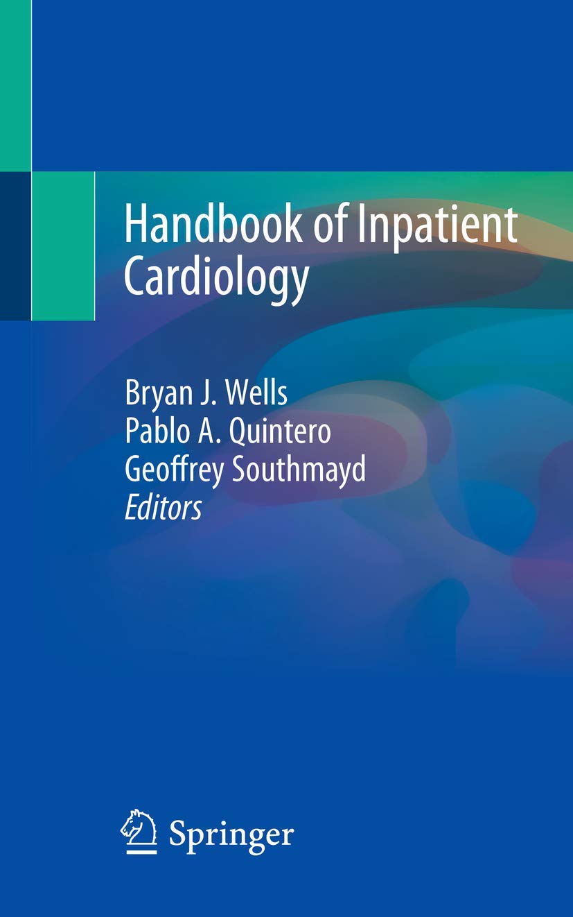 Handbook of Inpatient Cardiology [Paperback] Wells, Bryan J.; Quintero, Pablo A. and Southmayd, Geoffrey