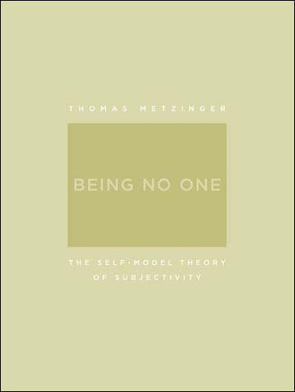 Being No One: The Self-Model Theory of Subjectivity (A Bradford Book) [Paperback] Metzinger, Thomas
