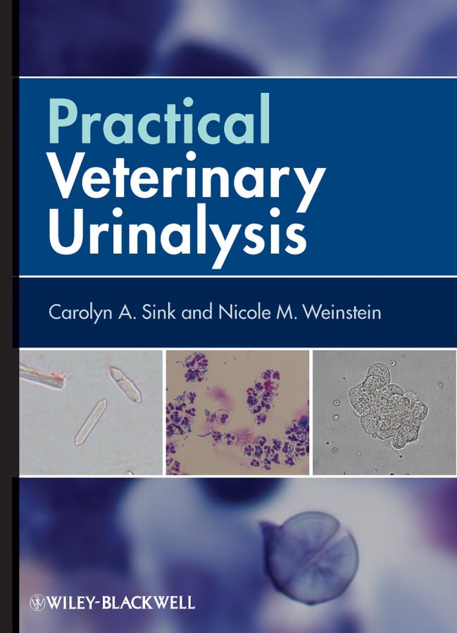 Practical Veterinary Urinalysis [Spiral-bound] Sink, Carolyn A. and Weinstein, Nicole M.