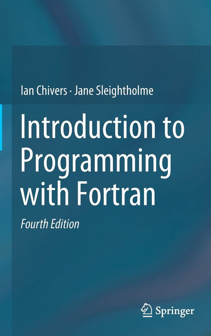 Introduction to Programming with Fortran [Hardcover] Chivers, Ian and Sleightholme, Jane