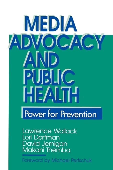 Media Advocacy and Public Health: Power for Prevention [Paperback] Wallack, Lawrence; Dorfman, Lori; Jernigan, David H. and Themba-Nixon, Makani
