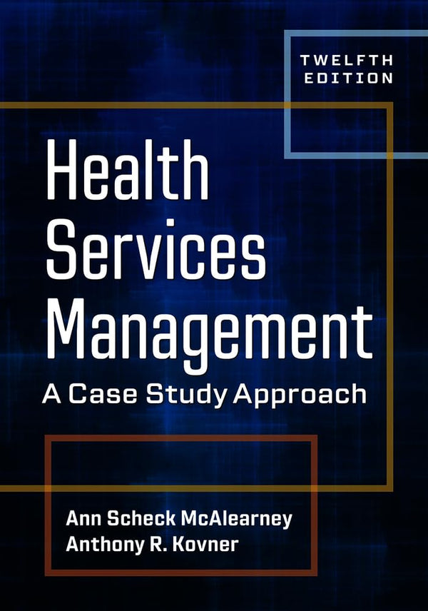 Health Services Management: A Case Study Approach — Twelfth Edition (Hardcover)