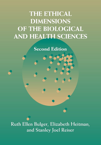 The Ethical Dimensions of the Biological and Health Sciences [Paperback] Bulger, Ruth Ellen; Heitman, Elizabeth and Reiser, Stanley Joel