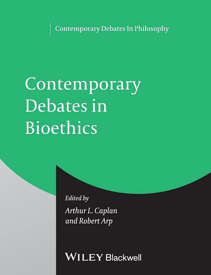 Contemporary Debates in Bioethics (Contemporary Debates in Philosophy) [Paperback] Caplan, Arthur L. and Arp, Robert