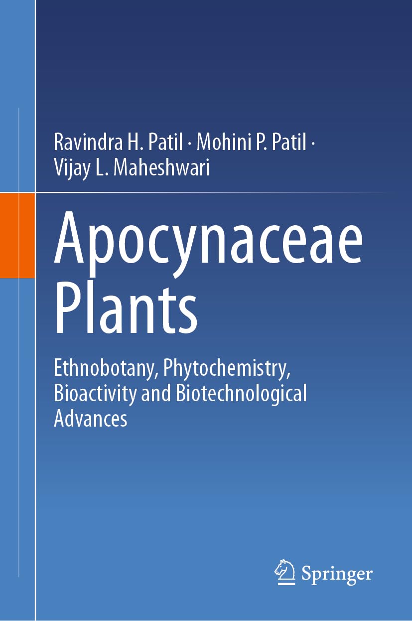 Apocynaceae Plants: Ethnobotany, Phytochemistry, Bioactivity and Biotechnological Advances [Hardcover] Patil, Ravindra H.; Patil, Mohini P. and Maheshwari, Vijay L.