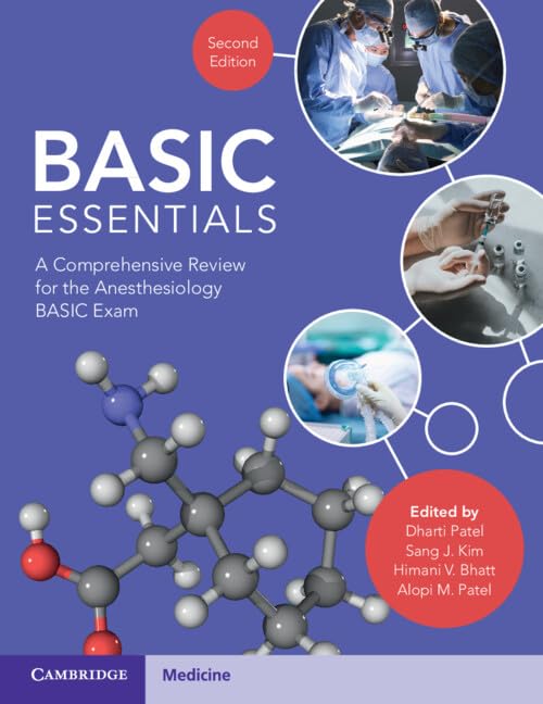 BASIC Essentials: A Comprehensive Review for the Anesthesiology BASIC Exam [Paperback] Patel, Dharti; Kim, Sang J.; Bhatt, Himani V. and Patel, Alopi M.