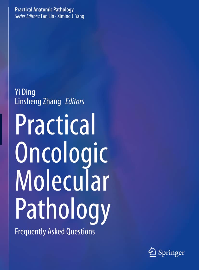Practical Oncologic Molecular Pathology: Frequently Asked Questions (Practical Anatomic Pathology) [Hardcover] Ding, Yi and Zhang, Linsheng