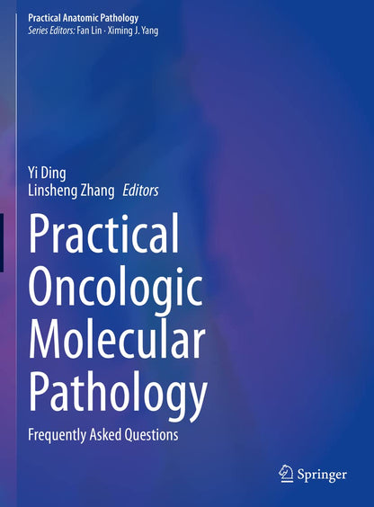 Practical Oncologic Molecular Pathology: Frequently Asked Questions (Practical Anatomic Pathology) [Hardcover] Ding, Yi and Zhang, Linsheng