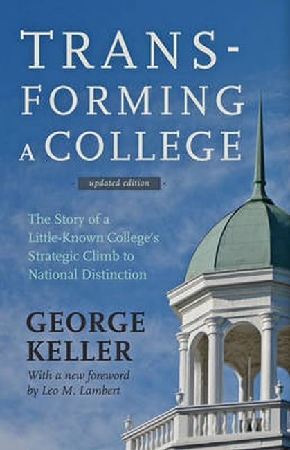 Transforming a College: The Story of a Little-Known College's Strategic Climb to National Distinction [Hardcover] Keller, George and Lambert, Leo M.