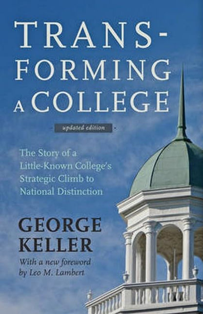 Transforming a College: The Story of a Little-Known College's Strategic Climb to National Distinction [Hardcover] Keller, George and Lambert, Leo M.