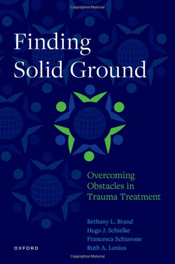 Finding Solid Ground: Overcoming Obstacles in Trauma Treatment [Paperback] Brand, Bethany L.; Schielke, H.; Schiavone, Francesca and Lanius, Ruth A.