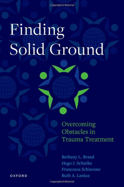 Finding Solid Ground: Overcoming Obstacles in Trauma Treatment [Paperback] Brand, Bethany L.; Schielke, H.; Schiavone, Francesca and Lanius, Ruth A.