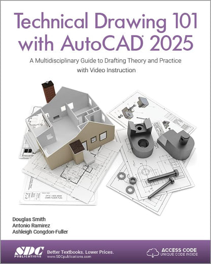 Technical Drawing 101 with AutoCAD 2025: A Multidisciplinary Guide to Drafting Theory and Practice with Video Instruction [Paperback] Ashleigh Congdon-Fuller; Antonio Ramirez and Douglas Smith