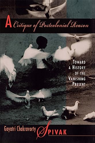A Critique of Postcolonial Reason: Toward a History of the Vanishing Present [Paperback] Spivak