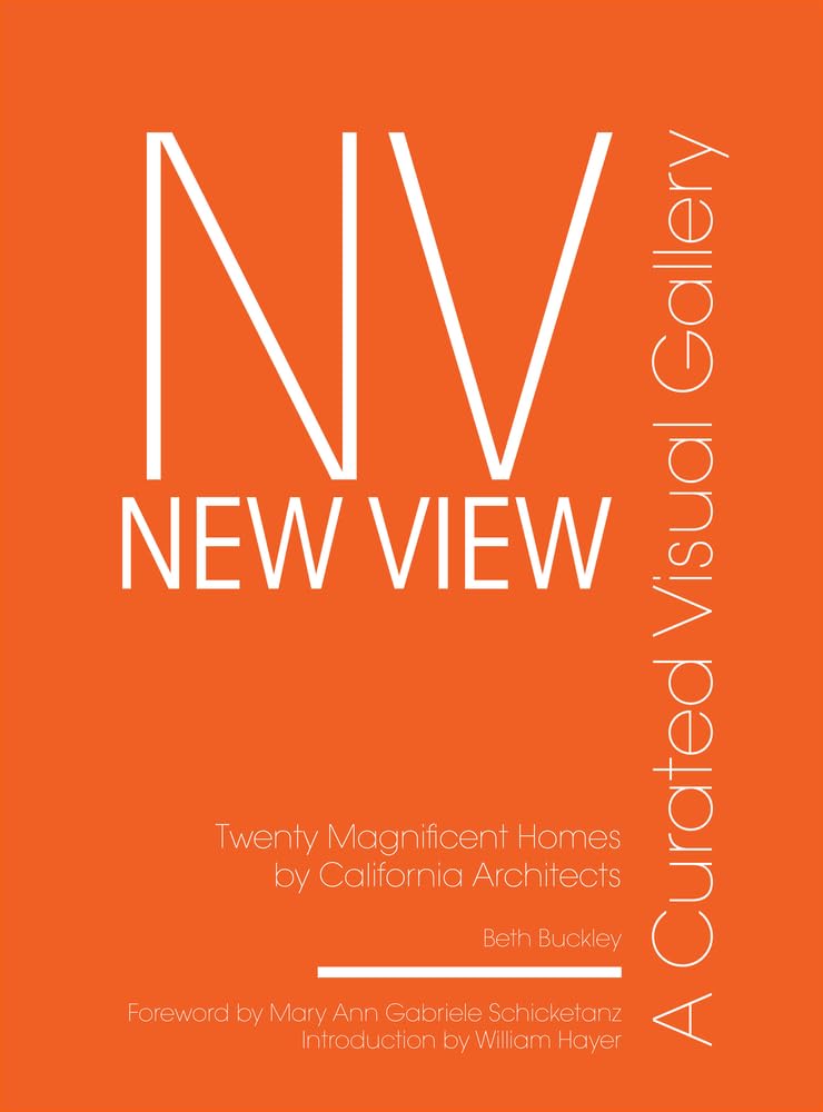New View: A Curated Visual Gallery: Twenty Magnificent Homes by California Architects [Hardcover] Buckley, Beth Benton