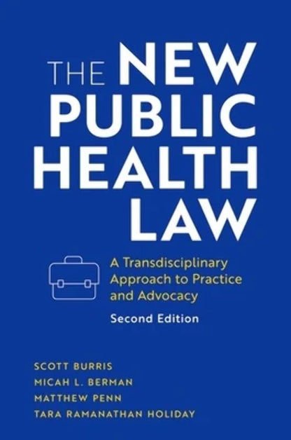 The New Public Health Law: A Transdisciplinary Approach to Practice and Advocacy [Hardcover] Burris, Scott; Berman, Micah L.; Penn, Matthew and Holiday, Tara Ramanathan