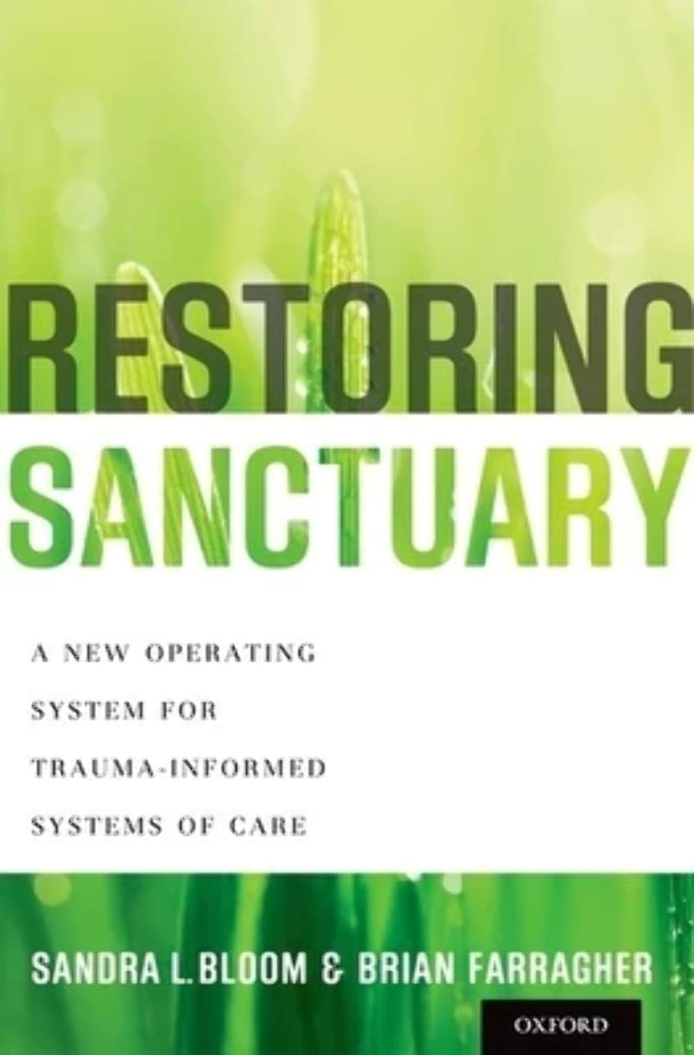 Restoring Sanctuary: A New Operating System for Trauma-Informed Systems of Care [Hardcover] Bloom, Sandra L. and Farragher, Brian