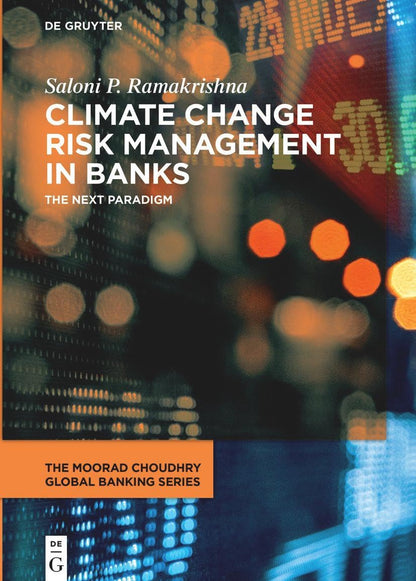 Climate Change Risk Management in Banks: The Next Paradigm (The Moorad Choudhry Global Banking Series) [Hardcover] Ramakrishna, Saloni P.