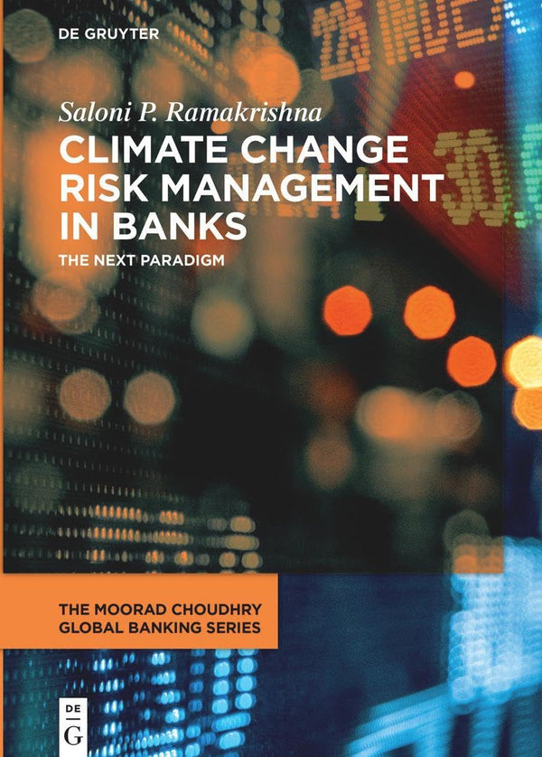 Climate Change Risk Management in Banks: The Next Paradigm (The Moorad Choudhry Global Banking Series) [Hardcover] Ramakrishna, Saloni P.
