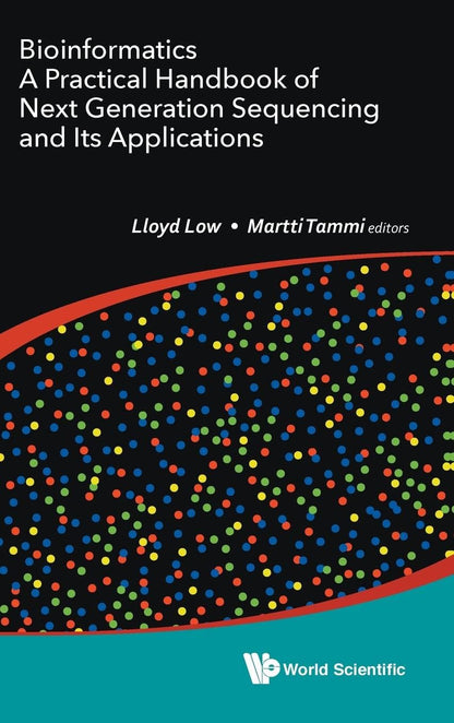 BIOINFORMATICS: A PRACTICAL HANDBOOK OF NEXT GENERATION SEQUENCING AND ITS APPLICATIONS [Hardcover] Lloyd Low and Martti Tammi