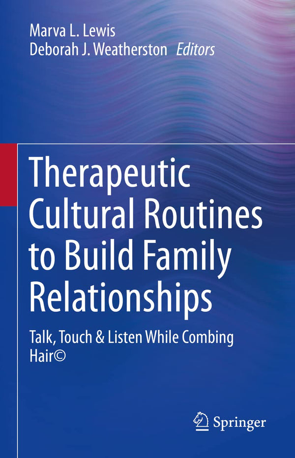 Therapeutic Cultural Routines to Build Family Relationships: Talk, Touch & Listen While Combing Hair© [Hardcover] Lewis, Marva L. and Weatherston, Deborah J.