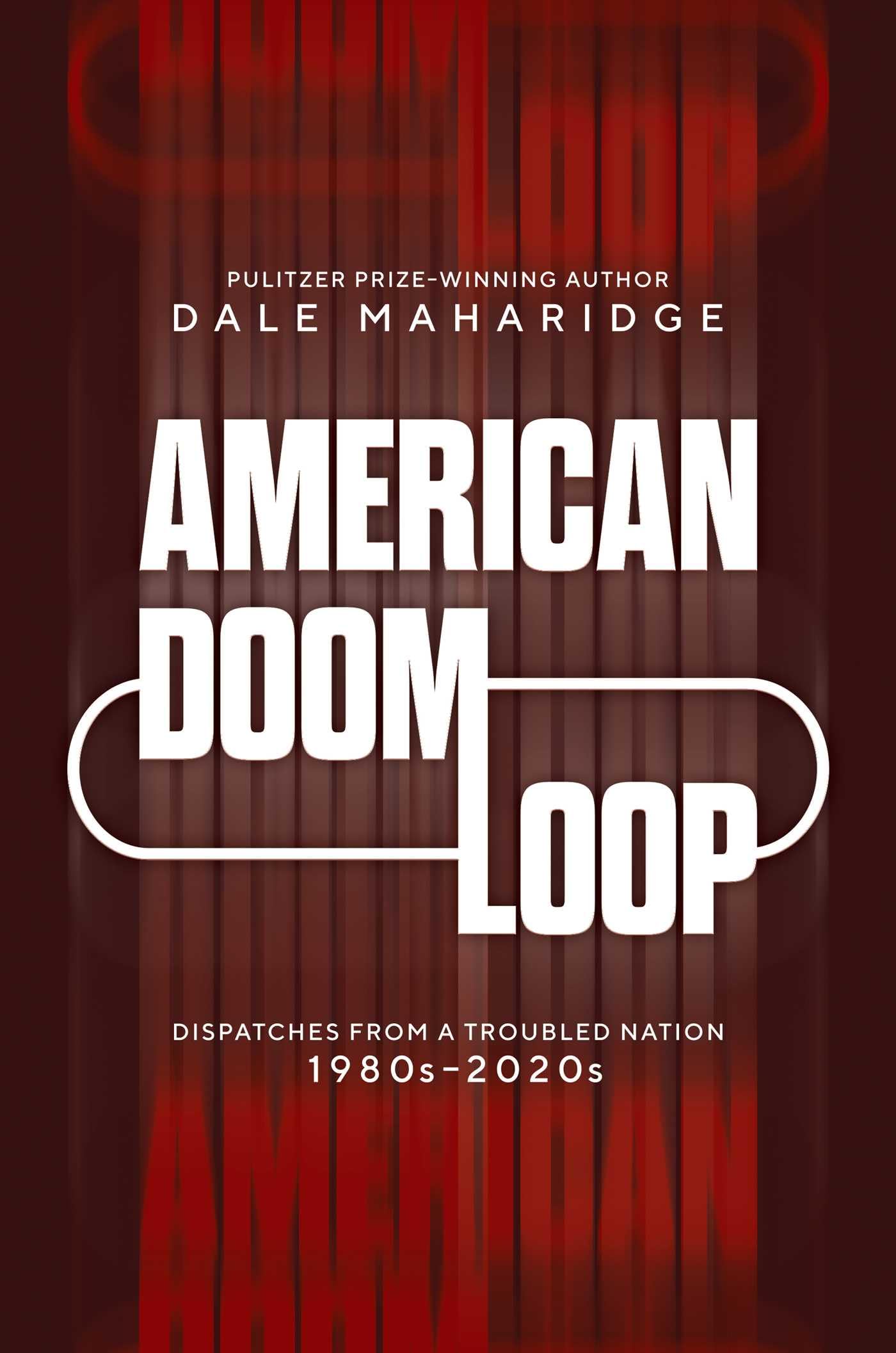 American Doom Loop: Dispatches from a Troubled Nation, 1980s–2020s [Hardcover] Maharidge, Dale