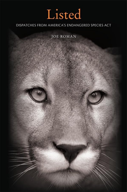 Listed: Dispatches from America’s Endangered Species Act [Hardcover] Roman, Joe