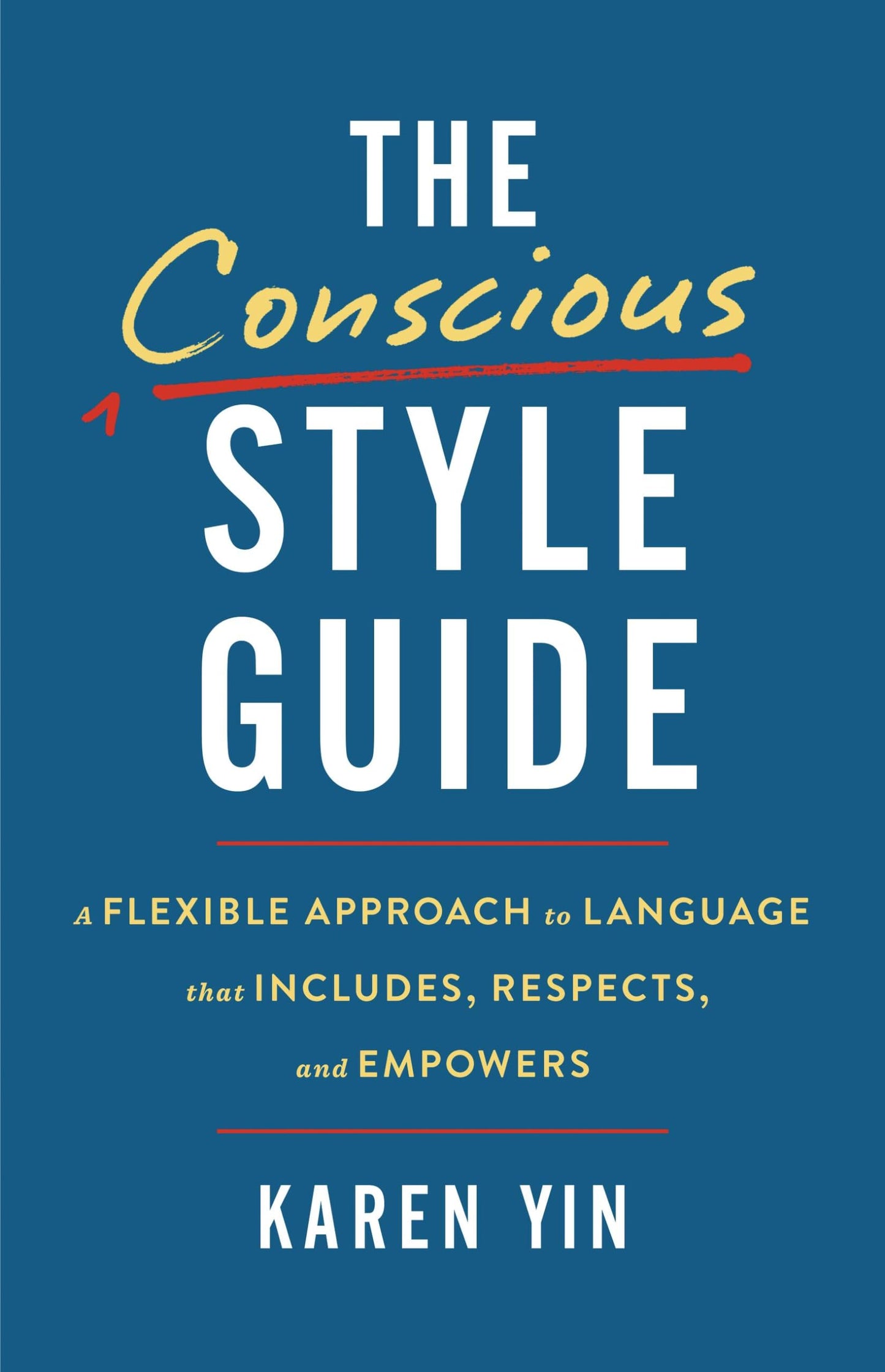 The Conscious Style Guide: A Flexible Approach to Language That Includes, Respects, and Empowers [Hardcover] Yin, Karen