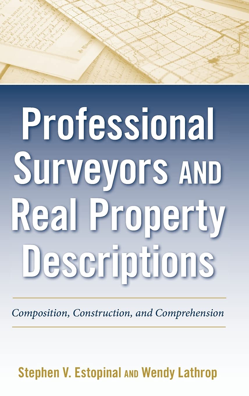 Professional Surveyors and Real Property Descriptions: Composition, Construction, and Comprehension [Hardcover] Estopinal, Stephen V. and Lathrop, Wendy