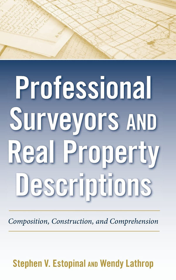 Professional Surveyors and Real Property Descriptions: Composition, Construction, and Comprehension [Hardcover] Estopinal, Stephen V. and Lathrop, Wendy