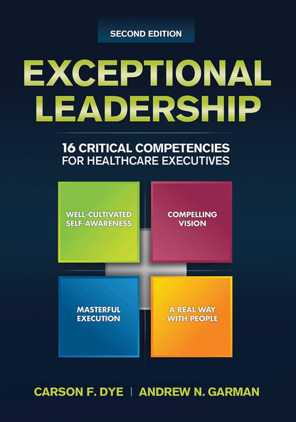 Exceptional Leadership: 16 Critical Competencies for Healthcare Executives, Second Edition (ACHE Management) [Paperback] Dye, Carson