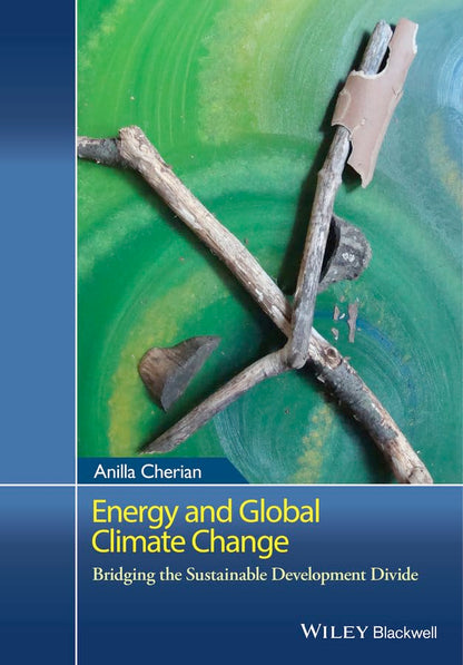 Energy and Global Climate Change: Bridging the Sustainable Development Divide [Hardcover] Cherian, Anilla