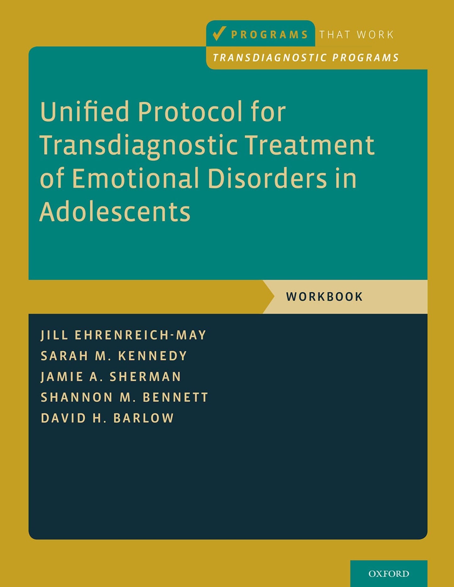 Unified Protocol for Transdiagnostic Treatment of Emotional Disorders in Adolescents: Workbook (Programs That Work) [Paperback] Ehrenreich-May, Jill; Kennedy, Sarah M.; Sherman, Jamie A.; Bennett, Shannon M. and Barlow, David H.