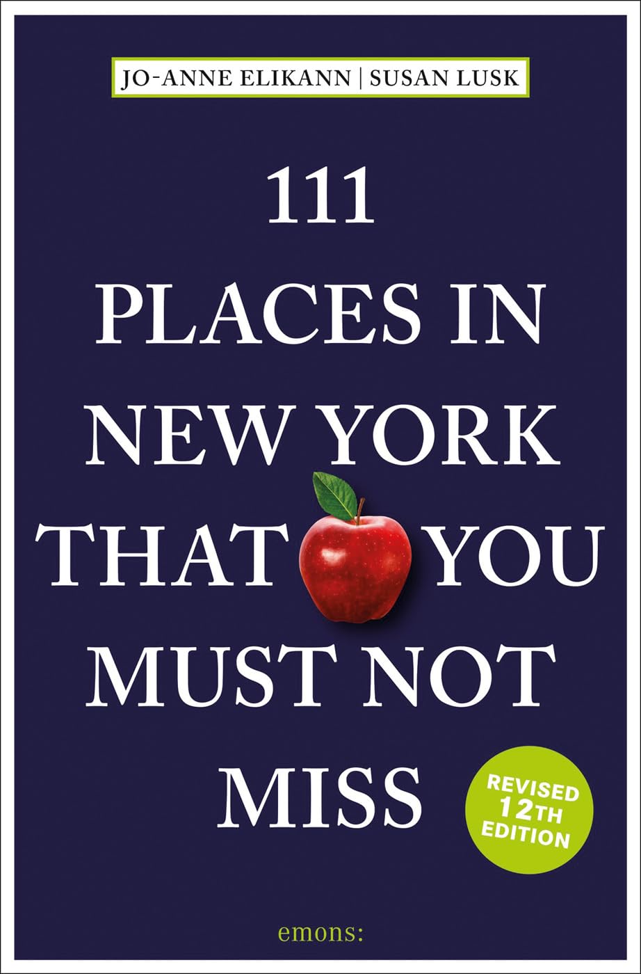 111 Places in New York That You Must Not Miss (111 Places in .... That You Must Not Miss) Elikann, Jo-Anne and Lusk, Susan