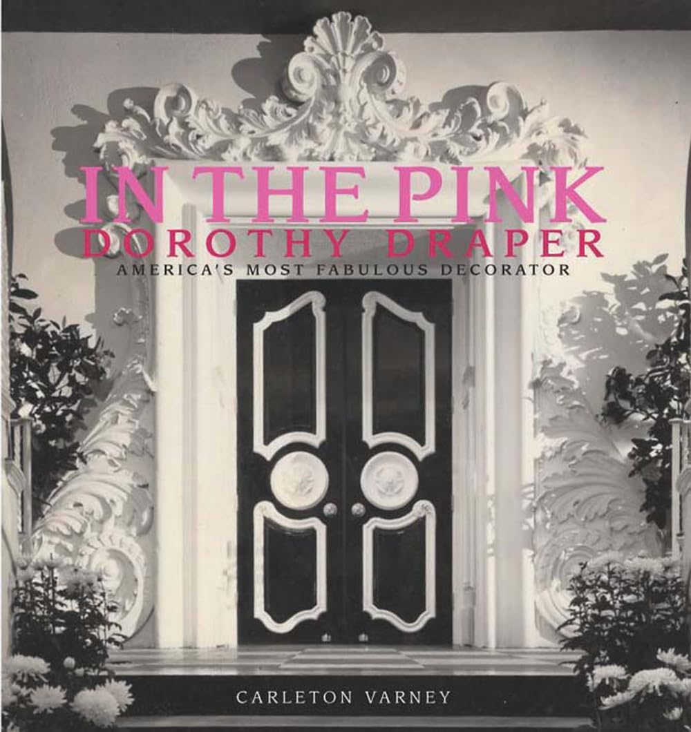 In the Pink: Dorothy Draper America's Most Fabulous Decorator [Hardcover] Varney, Carleton