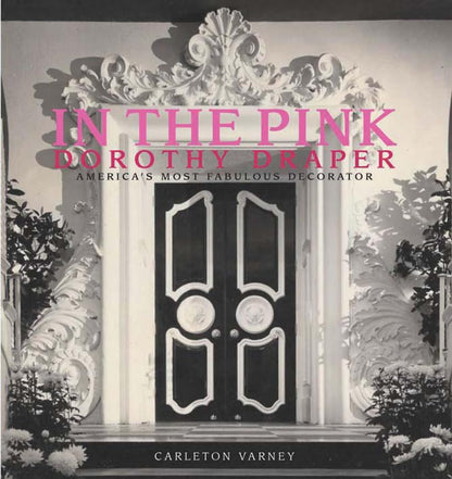 In the Pink: Dorothy Draper America's Most Fabulous Decorator [Hardcover] Varney, Carleton