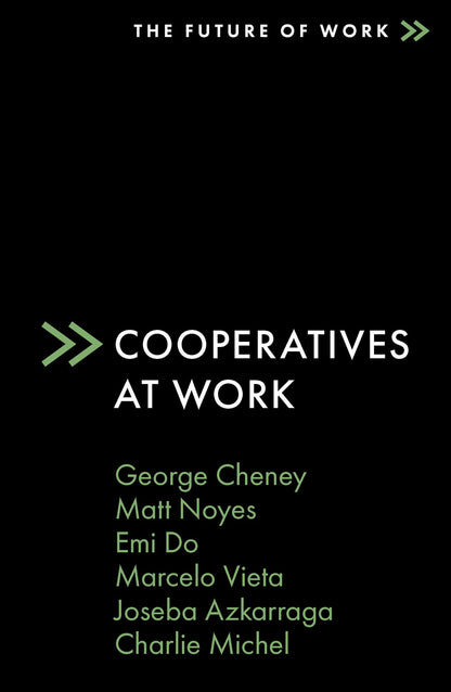 Cooperatives at Work (The Future of Work) [Paperback] Cheney, George; Noyes, Matt; Do, Emi; Vieta, Marcelo; Azkarraga, Joseba and Michel, Charlie