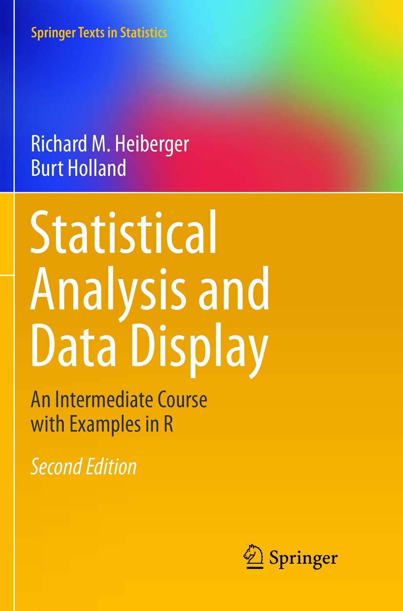 Statistical Analysis and Data Display: An Intermediate Course with Examples in R (Springer Texts in Statistics) [Paperback] Heiberger, Richard M. and Holland, Burt