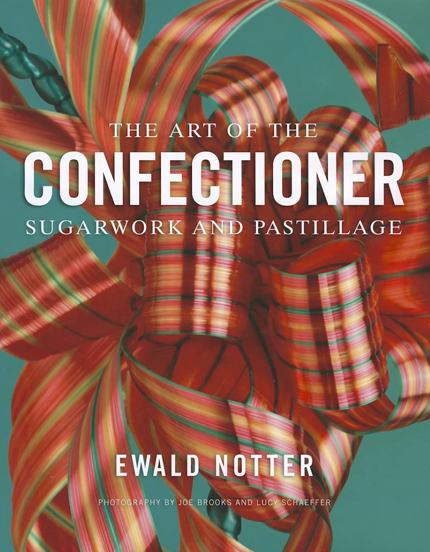 The Art of the Confectioner: Sugarwork and Pastillage [Hardcover] Notter, Ewald; Brooks, Joe and Schaeffer, Lucy