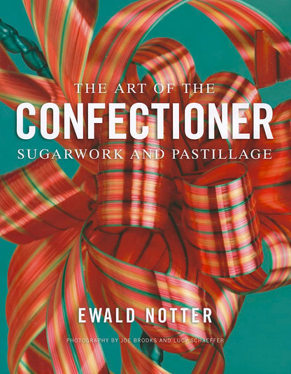 The Art of the Confectioner: Sugarwork and Pastillage [Hardcover] Notter, Ewald; Brooks, Joe and Schaeffer, Lucy