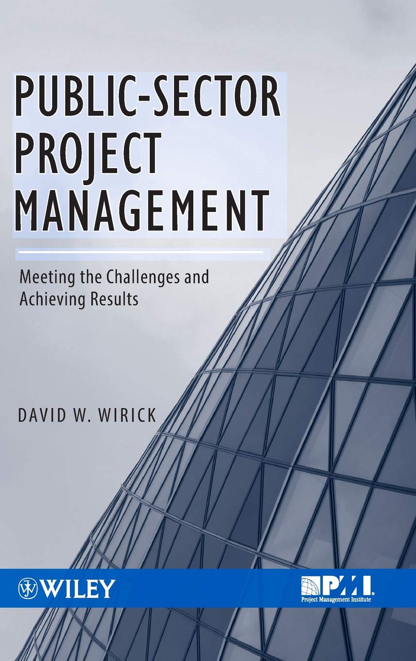 Public-Sector Project Management: Meeting the Challenges and Achieving Results [Hardcover] Wirick, David