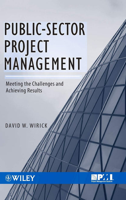 Public-Sector Project Management: Meeting the Challenges and Achieving Results [Hardcover] Wirick, David
