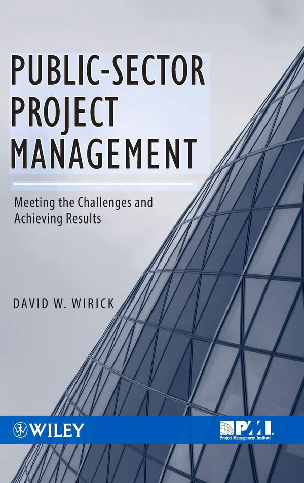 Public-Sector Project Management: Meeting the Challenges and Achieving Results [Hardcover] Wirick, David