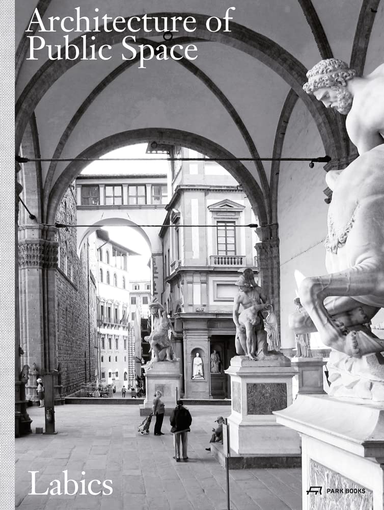 The Architecture of Public Space [Paperback] Labics; Clemente, Maria Claudia and Isidori, Francesco
