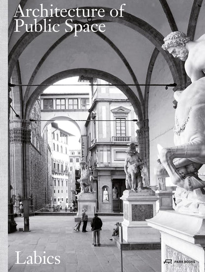 The Architecture of Public Space [Paperback] Labics; Clemente, Maria Claudia and Isidori, Francesco