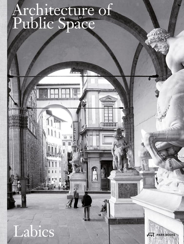 The Architecture of Public Space [Paperback] Labics; Clemente, Maria Claudia and Isidori, Francesco