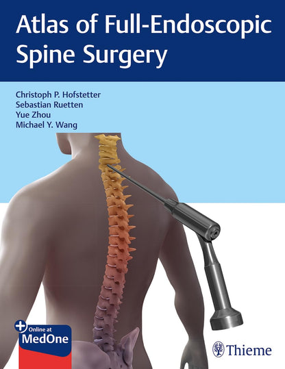 Atlas of Full-Endoscopic Spine Surgery [Paperback] Hofstetter, Christoph; Ruetten, Sebastian; Zhou, Yue and Wang, Michael